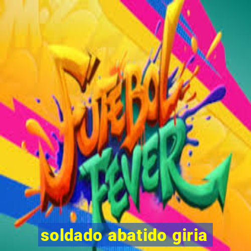 soldado abatido giria